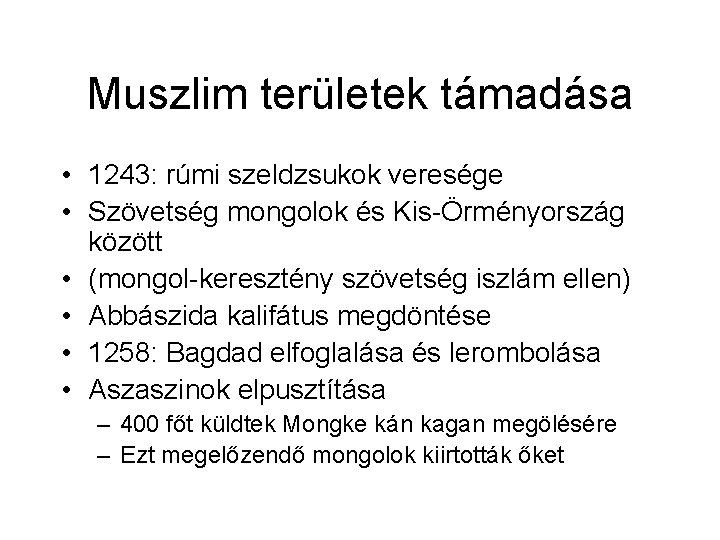 Muszlim területek támadása • 1243: rúmi szeldzsukok veresége • Szövetség mongolok és Kis-Örményország között