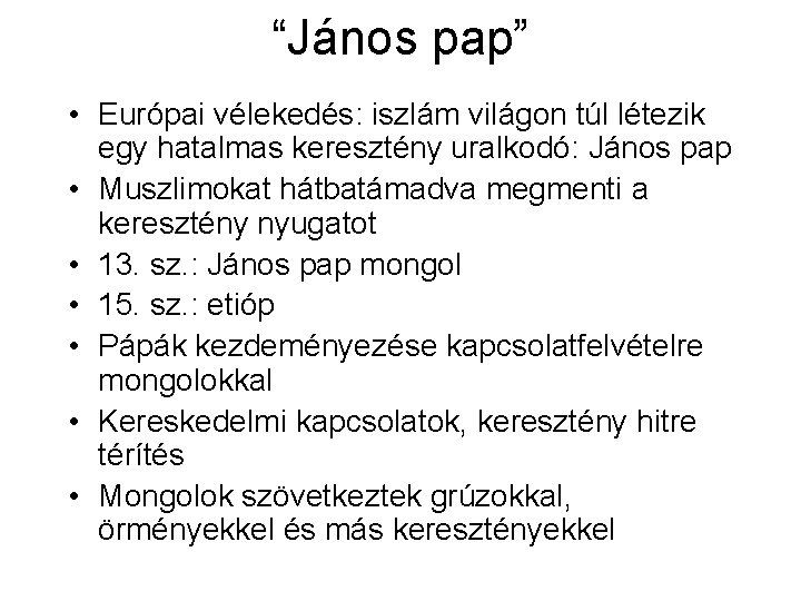 “János pap” • Európai vélekedés: iszlám világon túl létezik egy hatalmas keresztény uralkodó: János