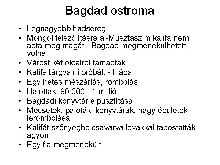 Bagdad ostroma • Legnagyobb hadsereg • Mongol felszólításra al-Musztaszim kalifa nem adta meg magát