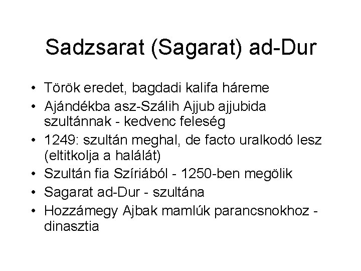 Sadzsarat (Sagarat) ad-Dur • Török eredet, bagdadi kalifa háreme • Ajándékba asz-Szálih Ajjub ajjubida