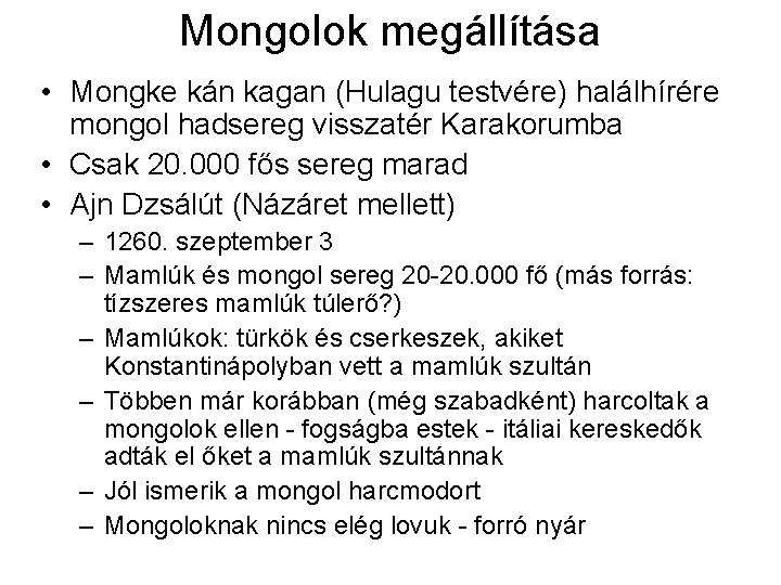 Mongolok megállítása • Mongke kán kagan (Hulagu testvére) halálhírére mongol hadsereg visszatér Karakorumba •