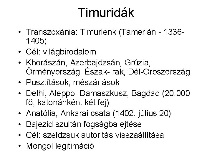 Timuridák • Transzoxánia: Timurlenk (Tamerlán - 13361405) • Cél: világbirodalom • Khorászán, Azerbajdzsán, Grúzia,