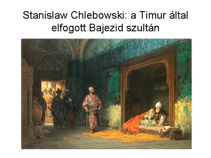 Stanislaw Chlebowski: a Timur által elfogott Bajezid szultán 