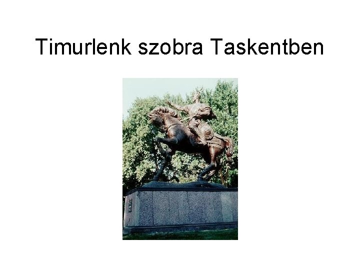 Timurlenk szobra Taskentben 