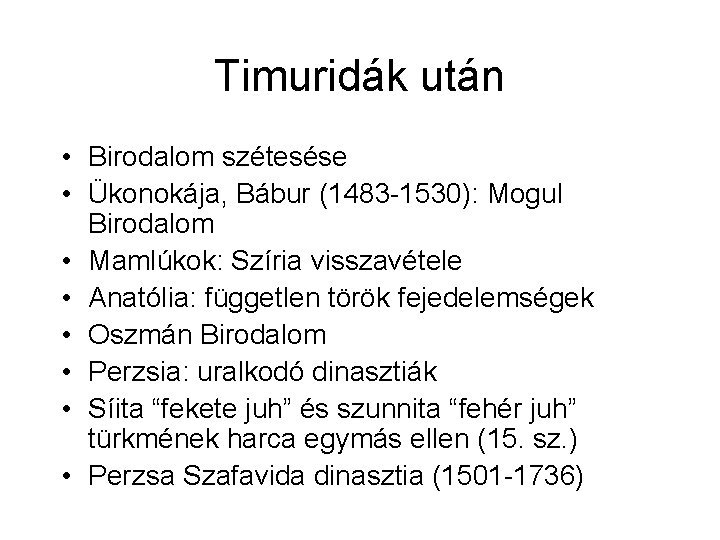 Timuridák után • Birodalom szétesése • Ükonokája, Bábur (1483 -1530): Mogul Birodalom • Mamlúkok: