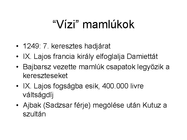 “Vízi” mamlúkok • 1249: 7. keresztes hadjárat • IX. Lajos francia király elfoglalja Damiettát