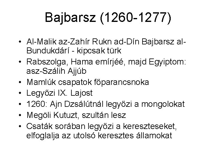 Bajbarsz (1260 -1277) • Al-Malik az-Zahír Rukn ad-Dín Bajbarsz al. Bundukdárí - kipcsak türk