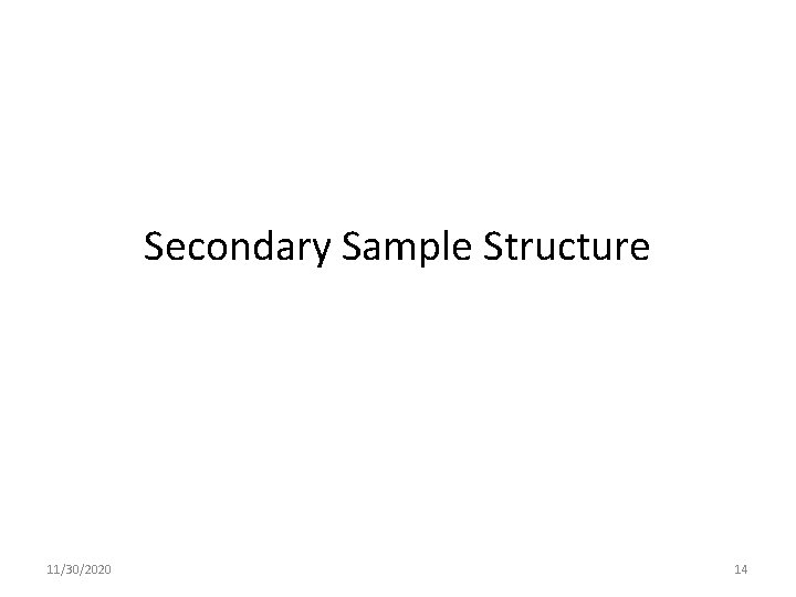 Secondary Sample Structure 11/30/2020 14 