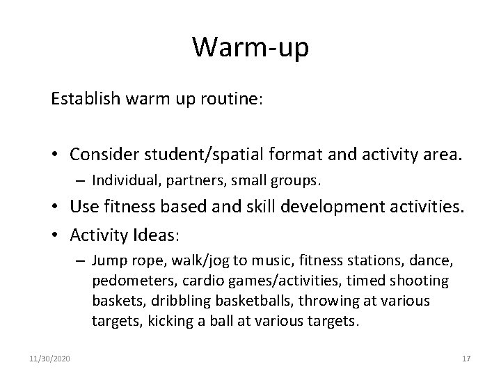Warm-up Establish warm up routine: • Consider student/spatial format and activity area. – Individual,