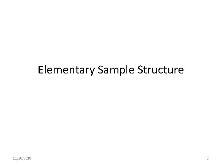 Elementary Sample Structure 11/30/2020 2 