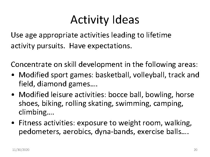 Activity Ideas Use age appropriate activities leading to lifetime activity pursuits. Have expectations. Concentrate
