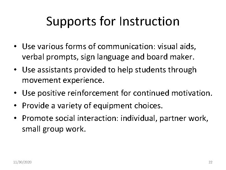 Supports for Instruction • Use various forms of communication: visual aids, verbal prompts, sign