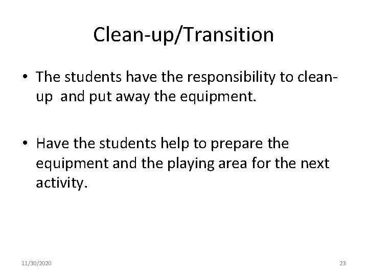 Clean-up/Transition • The students have the responsibility to cleanup and put away the equipment.