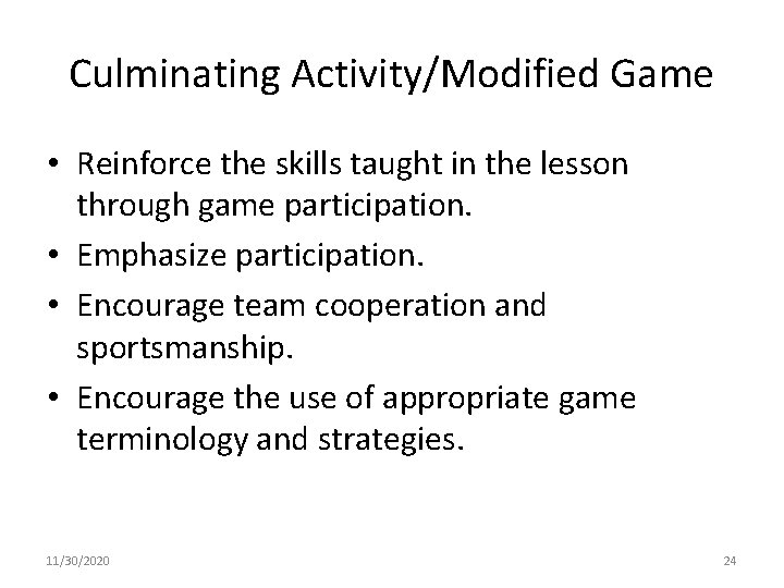 Culminating Activity/Modified Game • Reinforce the skills taught in the lesson through game participation.