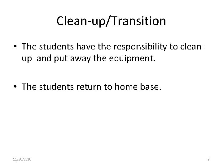 Clean-up/Transition • The students have the responsibility to cleanup and put away the equipment.