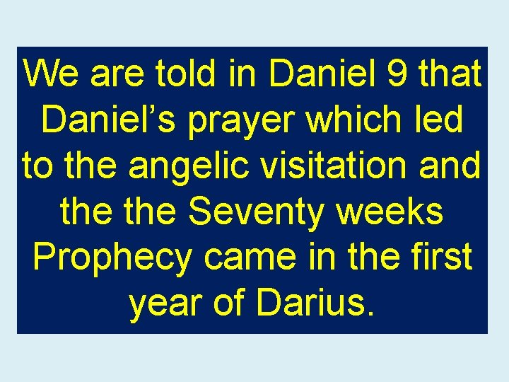 We are told in Daniel 9 that Daniel’s prayer which led to the angelic