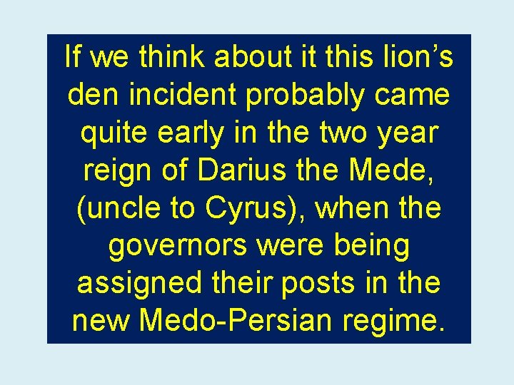 If we think about it this lion’s den incident probably came quite early in