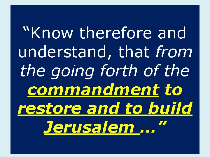 “Know therefore and understand, that from the going forth of the commandment to restore