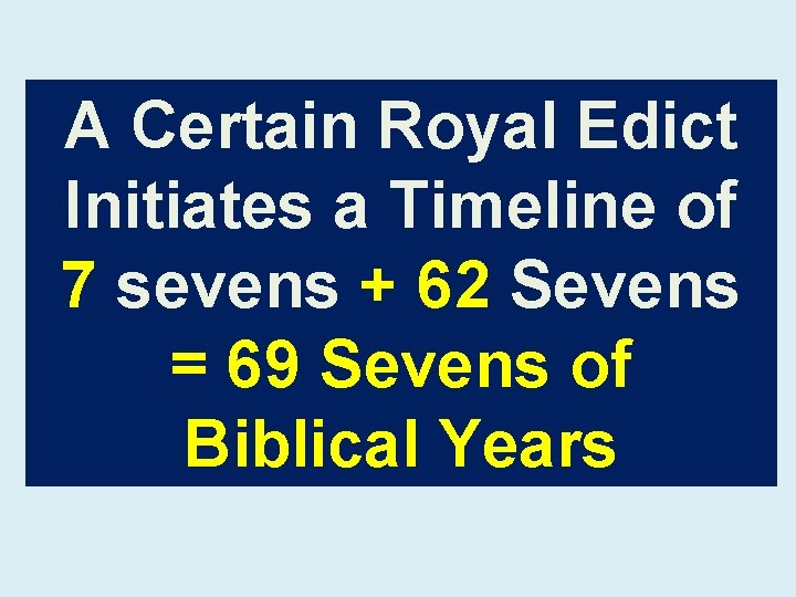 A Certain Royal Edict Initiates a Timeline of 7 sevens + 62 Sevens =