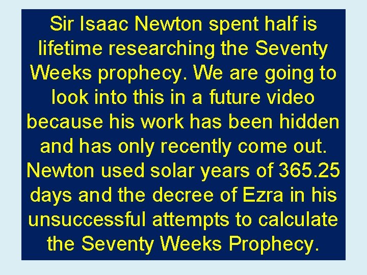 Sir Isaac Newton spent half is lifetime researching the Seventy Weeks prophecy. We are