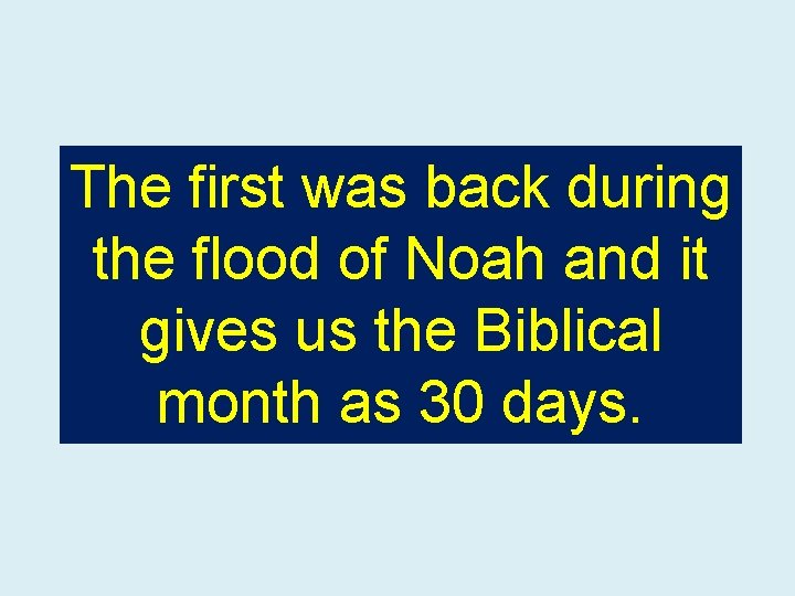 The first was back during the flood of Noah and it gives us the