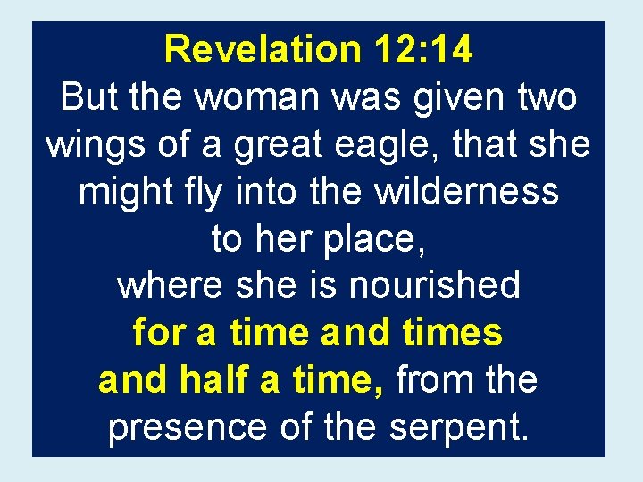 Revelation 12: 14 But the woman was given two wings of a great eagle,