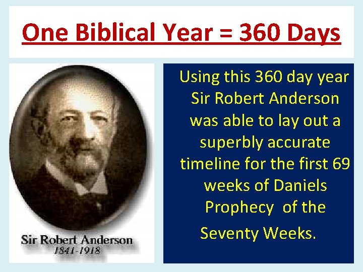 One Biblical Year = 360 Days Using this 360 day year Sir Robert Anderson