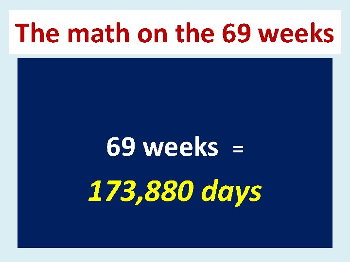 The math on the 69 weeks = 173, 880 days 