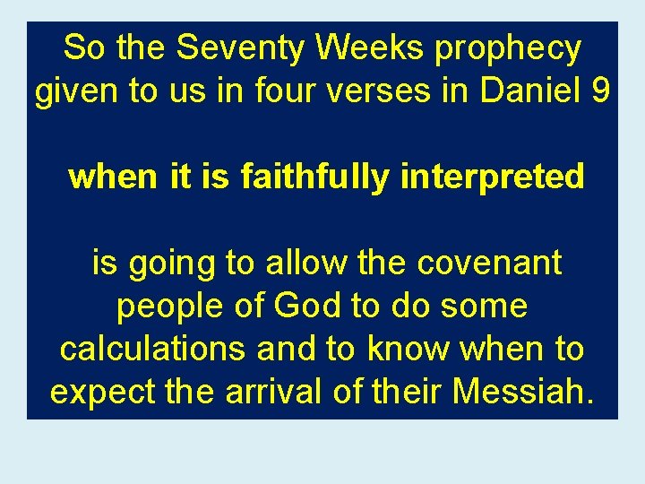 So the Seventy Weeks prophecy given to us in four verses in Daniel 9