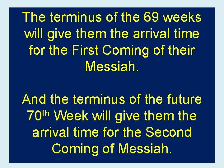The terminus of the 69 weeks will give them the arrival time for the