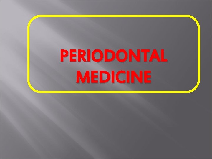 PERIODONTAL MEDICINE 