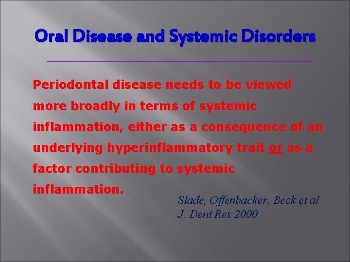 Oral Disease and Systemic Disorders Periodontal disease needs to be viewed more broadly in