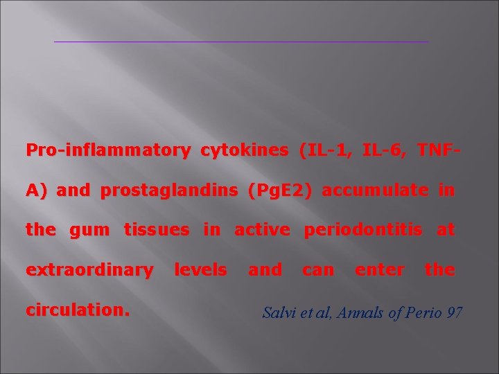 Pro-inflammatory cytokines (IL-1, IL-6, TNFA) and prostaglandins (Pg. E 2) accumulate in the gum