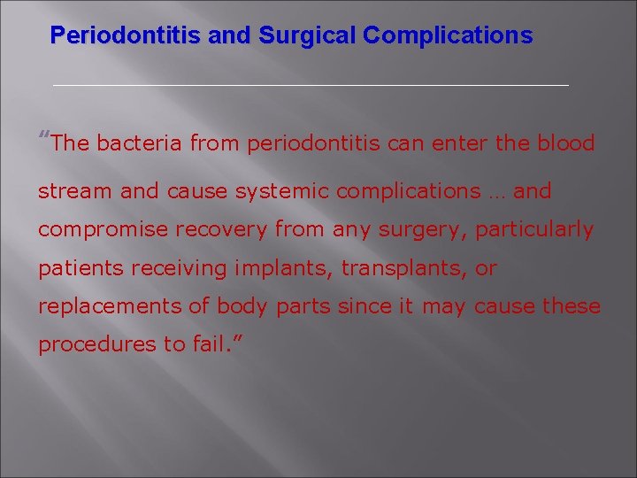 Periodontitis and Surgical Complications “The bacteria from periodontitis can enter the blood stream and