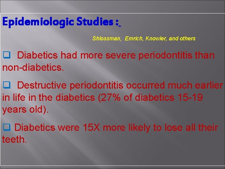 Epidemiologic Studies : Shlossman, Emrich, Knowler, and others q Diabetics had more severe periodontitis