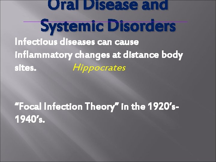 Oral Disease and Systemic Disorders Infectious diseases can cause inflammatory changes at distance body