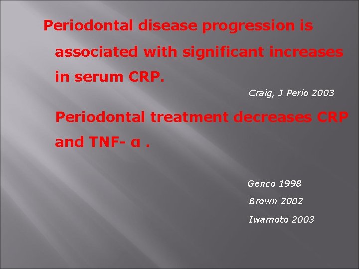 Periodontal disease progression is associated with significant increases in serum CRP. Craig, J Perio