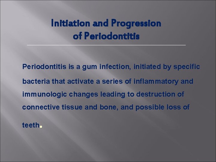 Initiation and Progression of Periodontitis is a gum infection, initiated by specific bacteria that