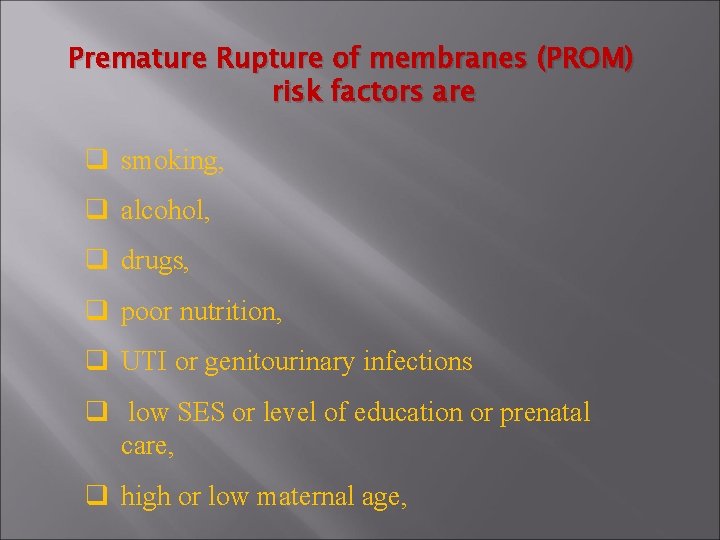 Premature Rupture of membranes (PROM) risk factors are q smoking, q alcohol, q drugs,