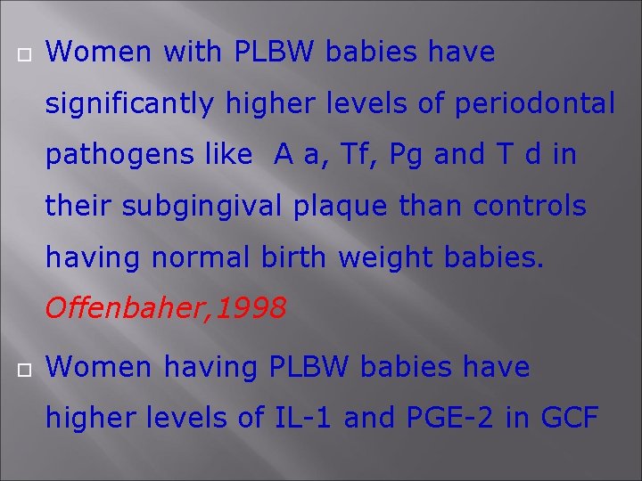  Women with PLBW babies have significantly higher levels of periodontal pathogens like A