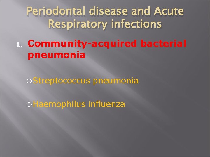 Periodontal disease and Acute Respiratory infections 1. Community-acquired bacterial pneumonia Streptococcus Haemophilus pneumonia influenza
