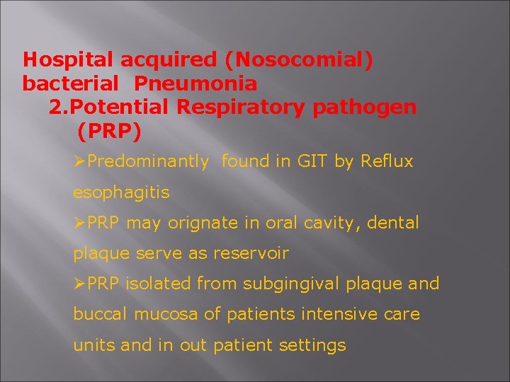 Hospital acquired (Nosocomial) bacterial Pneumonia 2. Potential Respiratory pathogen (PRP) ØPredominantly found in GIT