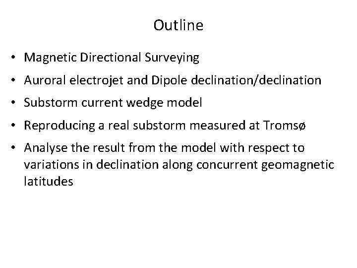 Outline • Magnetic Directional Surveying • Auroral electrojet and Dipole declination/declination • Substorm current
