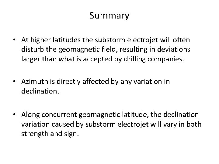 Summary • At higher latitudes the substorm electrojet will often disturb the geomagnetic field,