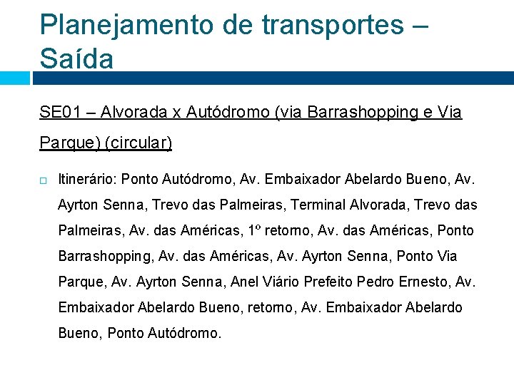 Planejamento de transportes – Saída SE 01 – Alvorada x Autódromo (via Barrashopping e Planejamento de transportes – Saída SE 01 – Alvorada x Autódromo (via Barrashopping e