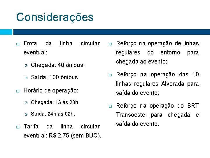 Considerações Frota da linha circular eventual: regulares do entorno para Chegada: 40 ônibus; Saída: Considerações Frota da linha circular eventual: regulares do entorno para Chegada: 40 ônibus; Saída: