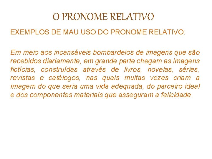 O PRONOME RELATIVO EXEMPLOS DE MAU USO DO PRONOME RELATIVO: Em meio aos incansáveis