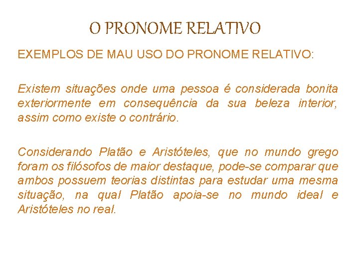 O PRONOME RELATIVO EXEMPLOS DE MAU USO DO PRONOME RELATIVO: Existem situações onde uma