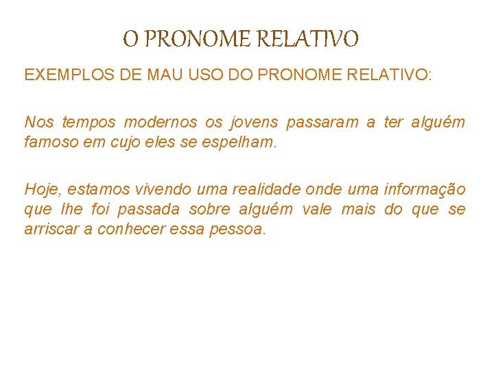 O PRONOME RELATIVO EXEMPLOS DE MAU USO DO PRONOME RELATIVO: Nos tempos modernos os