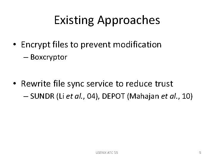 Existing Approaches • Encrypt files to prevent modification – Boxcryptor • Rewrite file sync